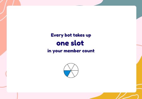 Every bot you add takes up one slot in your member count.